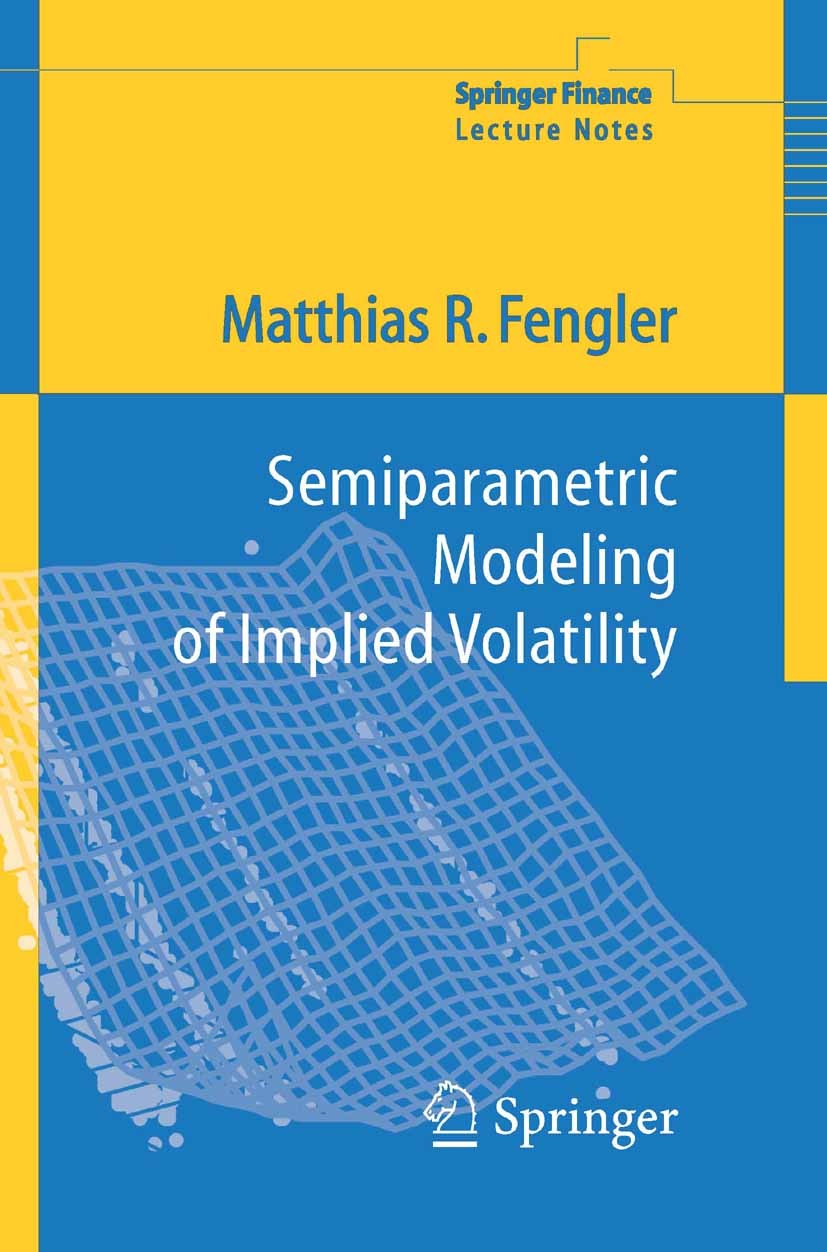 Titlebook: Semiparametric Modeling of Implied Volatility; Matthias R. Fengler Book 2005 Springer-Verlag Berlin Heidelberg 2005 JEL: G12, G13.Options. Titlebook: Semiparametric Modeling of Implied Volatility; Matthias R. Fengler Book 2005 Springer-Verlag Berlin Heidelberg 2005 JEL: G12, G13.Options.