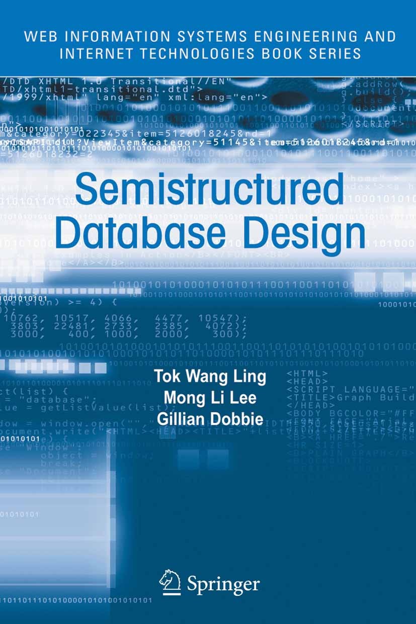 Titlebook: Semistructured Database Design; Tok Wang Ling,Mong Li Lee,Gillian Dobbie Book 2005 Springer-Verlag US 2005 Notation.database.database desi Titlebook: Semistructured Database Design; Tok Wang Ling,Mong Li Lee,Gillian Dobbie Book 2005 Springer-Verlag US 2005 Notation.database.database desi