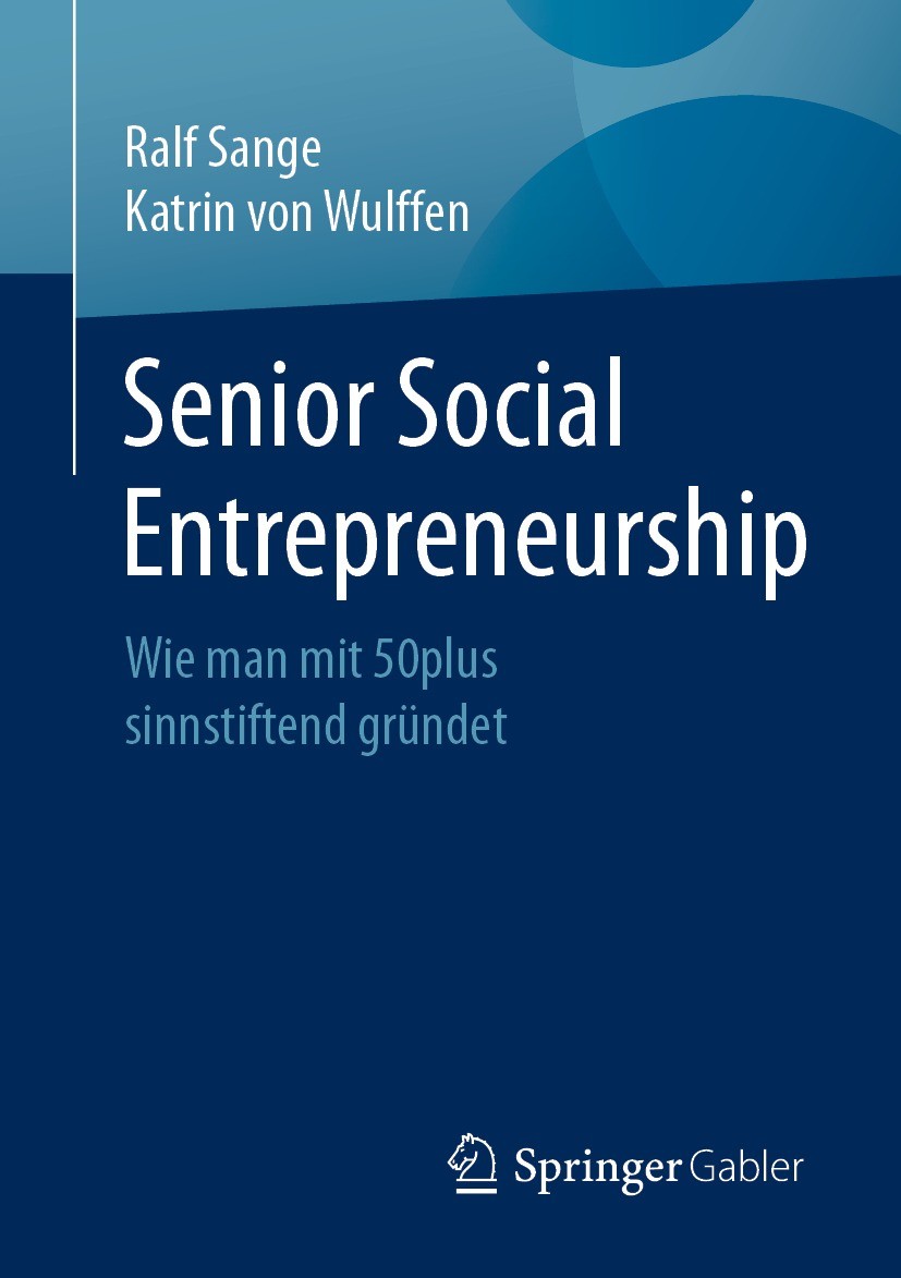 Titlebook: Senior Social Entrepreneurship; Wie man mit 50plus s Ralf Sange,Katrin von Wulffen Book 2022 Der/die Herausgeber bzw. der/die Autor(en), ex Titlebook: Senior Social Entrepreneurship; Wie man mit 50plus s Ralf Sange,Katrin von Wulffen Book 2022 Der/die Herausgeber bzw. der/die Autor(en), ex