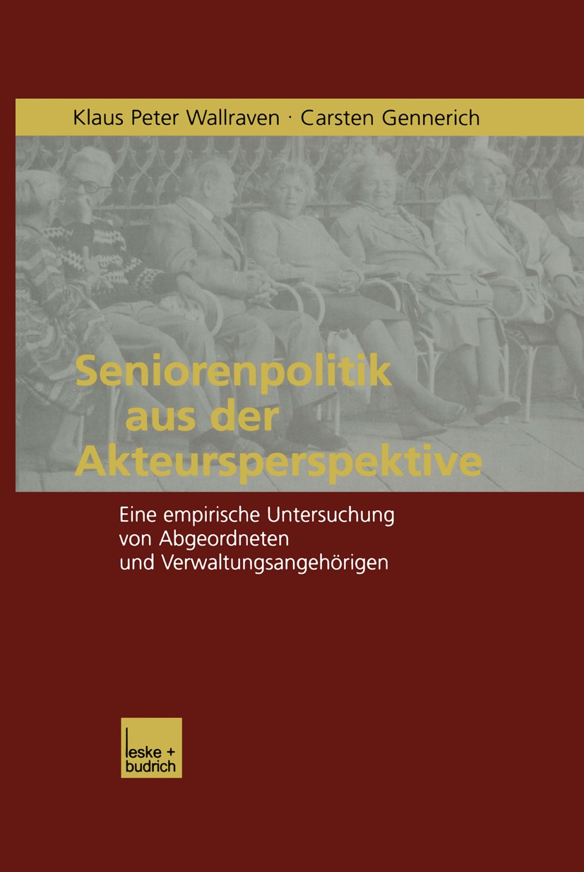 Titlebook: Seniorenpolitik aus der Akteursperspektive; Eine empirische Unte Klaus Peter Wallraven,Carsten Gennerich Book 2002 Springer Fachmedien Wies Titlebook: Seniorenpolitik aus der Akteursperspektive; Eine empirische Unte Klaus Peter Wallraven,Carsten Gennerich Book 2002 Springer Fachmedien Wies