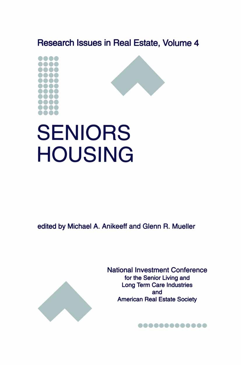 Titlebook: Seniors Housing; Michael A. Anikeeff,Glenn R. Mueller Book 1998 Springer Science+Business Media New York 1998 Funds.Investment.USA.economi Titlebook: Seniors Housing; Michael A. Anikeeff,Glenn R. Mueller Book 1998 Springer Science+Business Media New York 1998 Funds.Investment.USA.economi