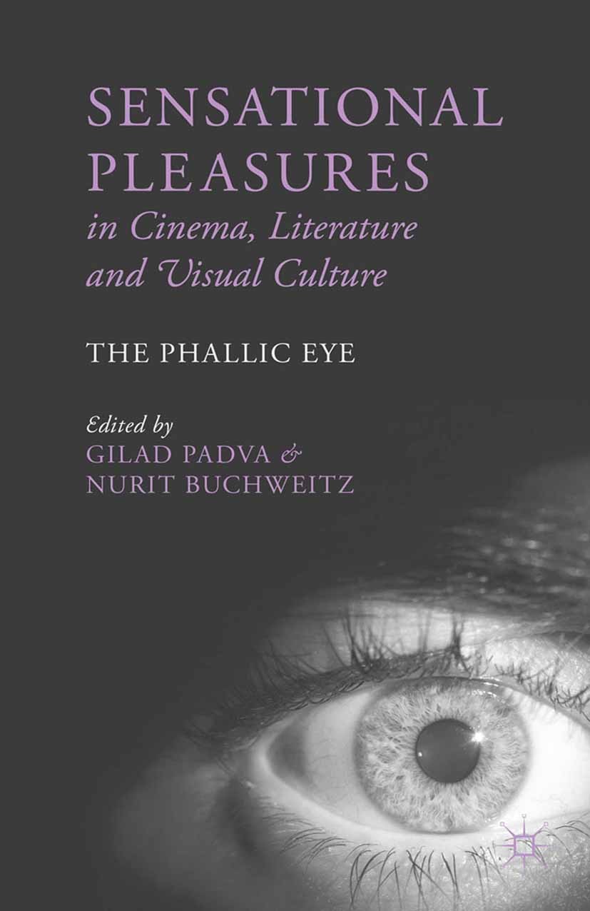 Titlebook: Sensational Pleasures in Cinema, Literature and Visual Culture; The Phallic Eye Gilad Padva,Nurit Buchweitz (Senior Lecturer of Co Book 201 Titlebook: Sensational Pleasures in Cinema, Literature and Visual Culture; The Phallic Eye Gilad Padva,Nurit Buchweitz (Senior Lecturer of Co Book 201