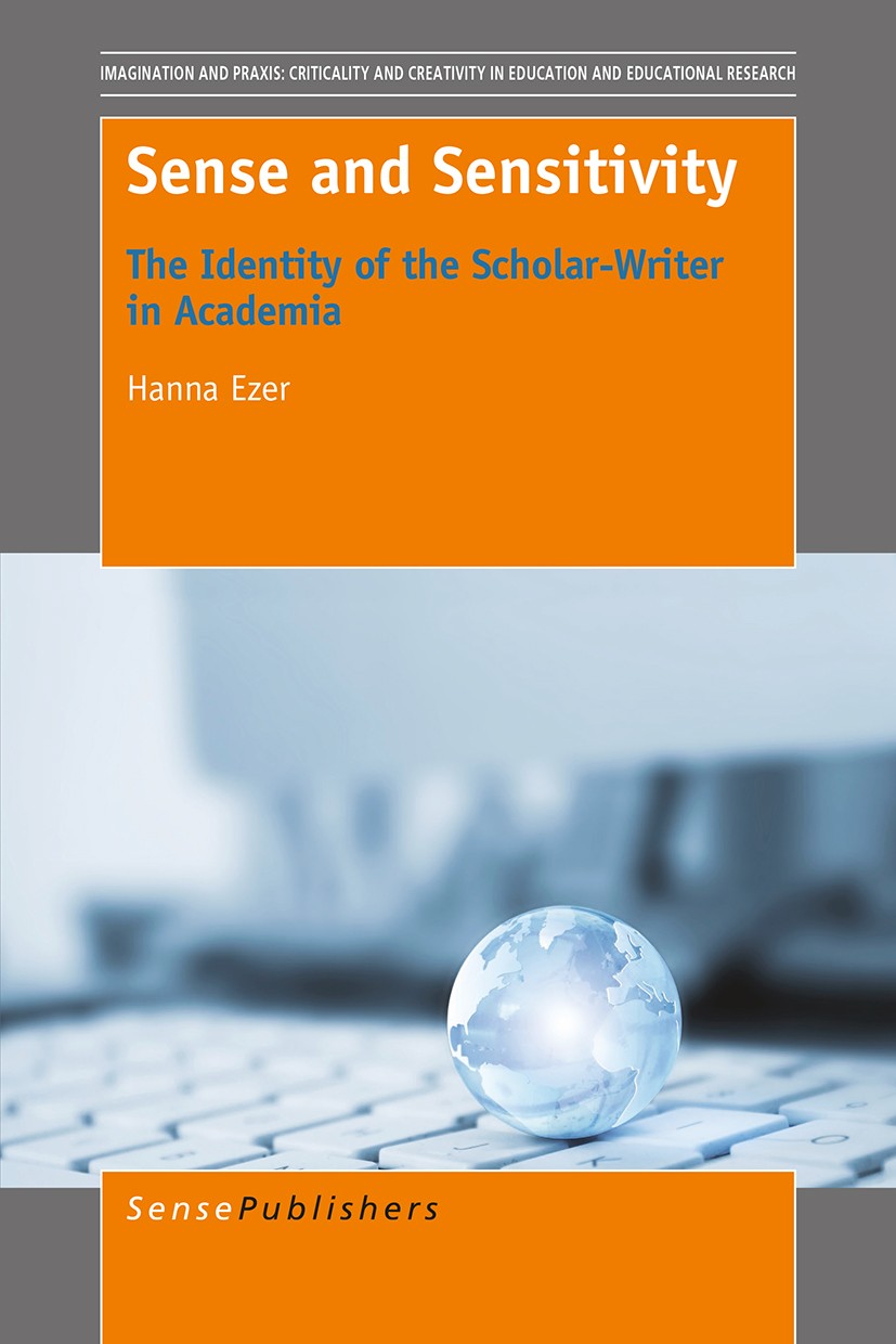 Titlebook: Sense and Sensitivity; Hanna Ezer Book 2016 SensePublishers-Rotterdam, The Netherlands 2016 writers identity.the writing self.the literat Titlebook: Sense and Sensitivity; Hanna Ezer Book 2016 SensePublishers-Rotterdam, The Netherlands 2016 writers identity.the writing self.the literat
