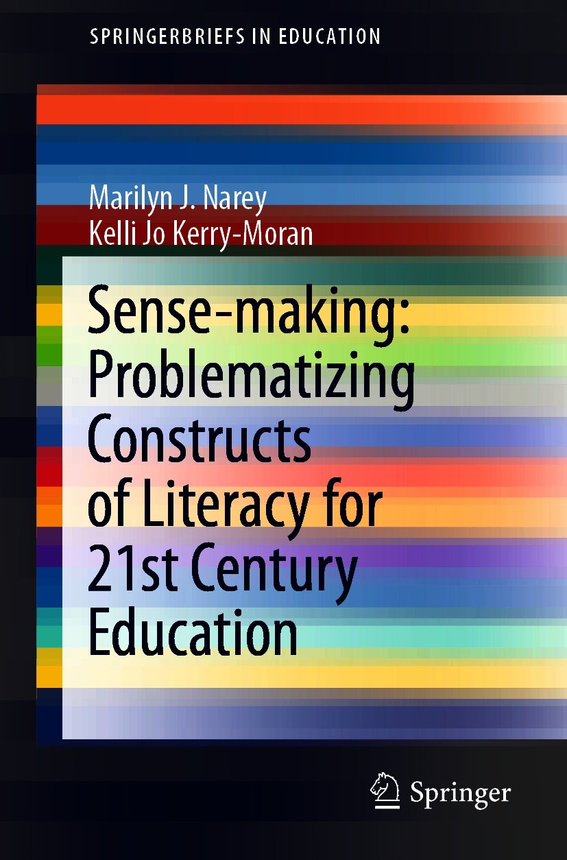 Titlebook: Sense-making: Problematizing Constructs of Literacy for 21st Century Education; Marilyn J. Narey,Kelli Jo Kerry-Moran Book 2021 The Author Titlebook: Sense-making: Problematizing Constructs of Literacy for 21st Century Education; Marilyn J. Narey,Kelli Jo Kerry-Moran Book 2021 The Author