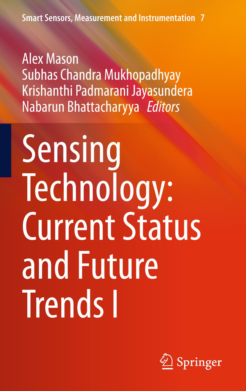 Titlebook: Sensing Technology: Current Status and Future Trends I; Alex Mason,Subhas Chandra Mukhopadhyay,Nabarun Bha Book 2014 Springer Internationa Titlebook: Sensing Technology: Current Status and Future Trends I; Alex Mason,Subhas Chandra Mukhopadhyay,Nabarun Bha Book 2014 Springer Internationa