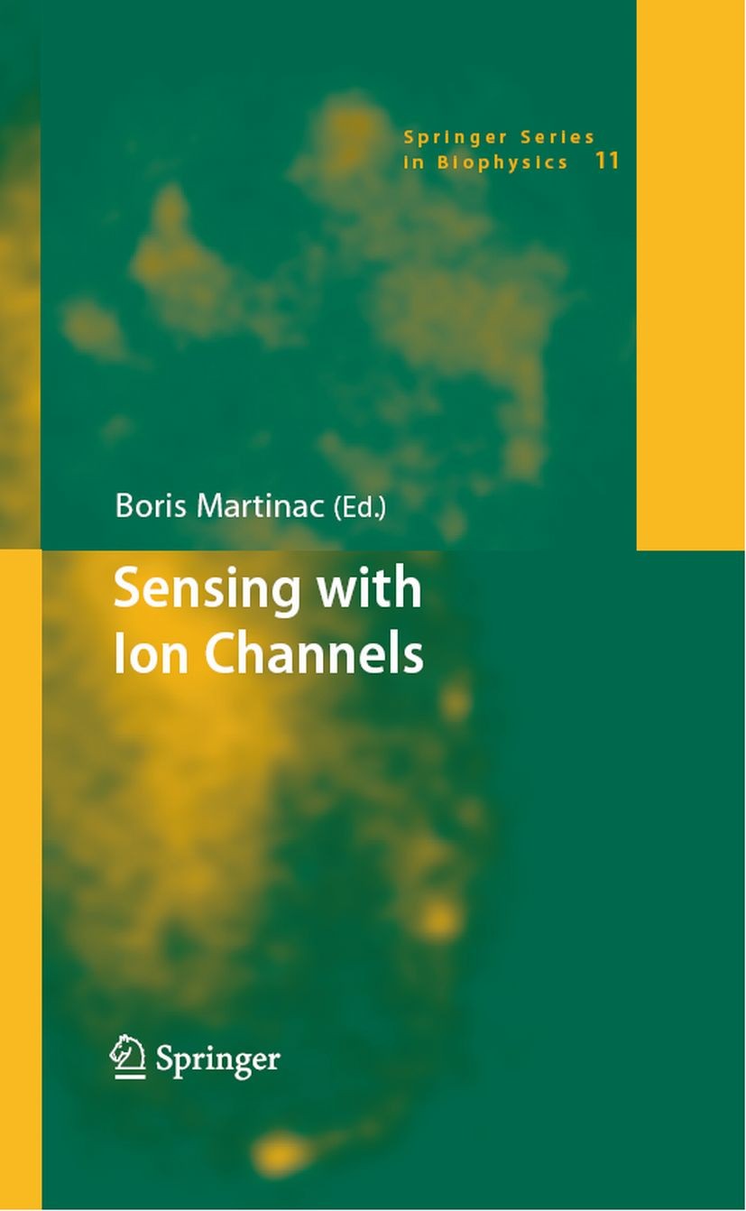 Titlebook: Sensing with Ion Channels; Boris Martinac Book 2008 Springer-Verlag Berlin Heidelberg 2008 Calcium.Ionenkanäle.Membrane, biologische.Signa Titlebook: Sensing with Ion Channels; Boris Martinac Book 2008 Springer-Verlag Berlin Heidelberg 2008 Calcium.Ionenkanäle.Membrane, biologische.Signa