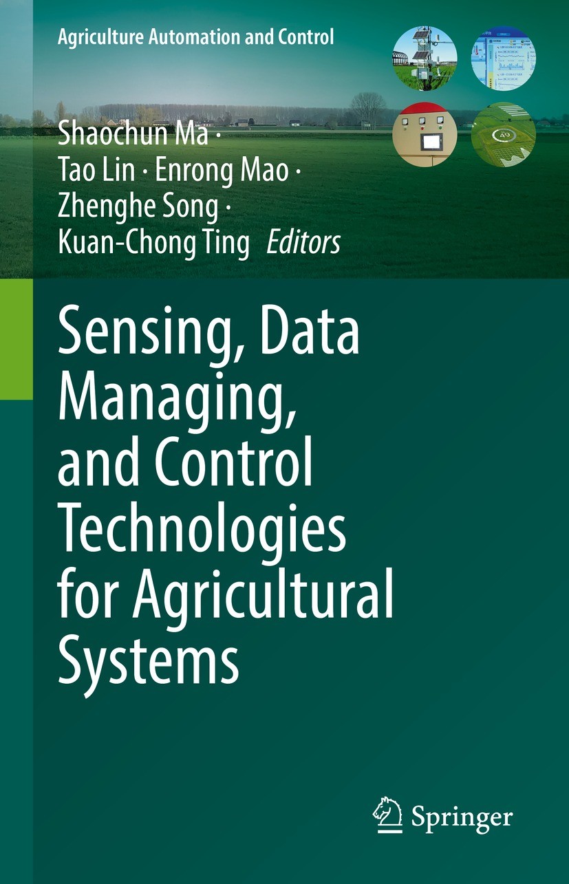 Titlebook: Sensing, Data Managing, and Control Technologies for Agricultural Systems; Shaochun Ma,Tao Lin,Kuan-Chong Ting Book 2022 The Editor(s) (if Titlebook: Sensing, Data Managing, and Control Technologies for Agricultural Systems; Shaochun Ma,Tao Lin,Kuan-Chong Ting Book 2022 The Editor(s) (if