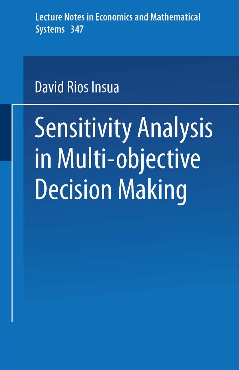 Titlebook: Sensitivity Analysis in Multi-objective Decision Making; David Ríos Insua Book 1990 Springer-Verlag Berlin Heidelberg 1990 Entscheidungen Titlebook: Sensitivity Analysis in Multi-objective Decision Making; David Ríos Insua Book 1990 Springer-Verlag Berlin Heidelberg 1990 Entscheidungen