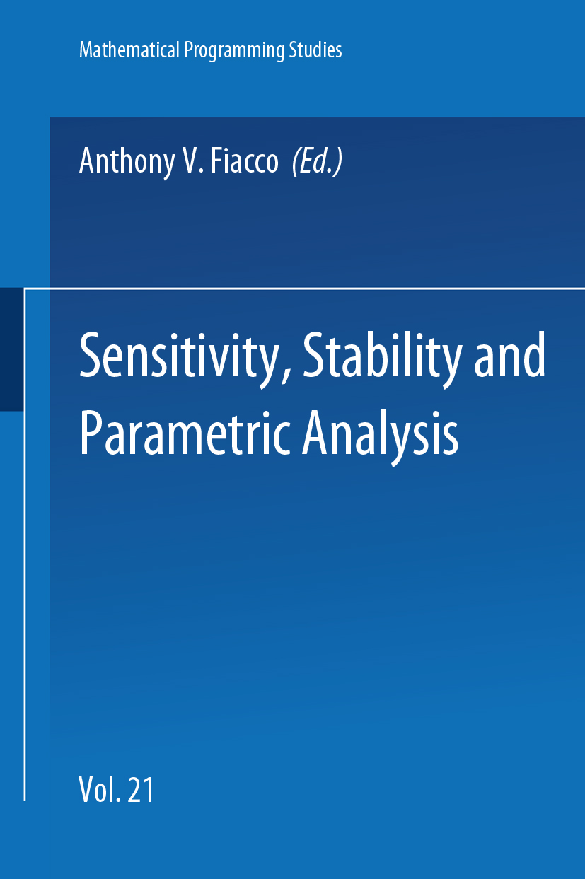 Titlebook: Sensitivity, Stability and Parametric Analysis; Anthony V. Fiacco Book 1984Latest edition Springer-Verlag Berlin Heidelberg 1984 calculus Titlebook: Sensitivity, Stability and Parametric Analysis; Anthony V. Fiacco Book 1984Latest edition Springer-Verlag Berlin Heidelberg 1984 calculus