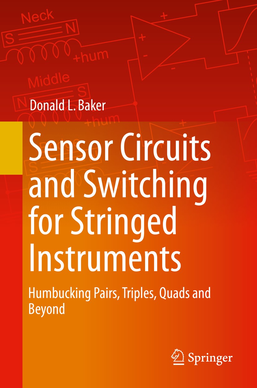 Titlebook: Sensor Circuits and Switching for Stringed Instruments; Humbucking Pairs, Tr Donald L. Baker Book 2020 Springer Nature Switzerland AG 2020 Titlebook: Sensor Circuits and Switching for Stringed Instruments; Humbucking Pairs, Tr Donald L. Baker Book 2020 Springer Nature Switzerland AG 2020