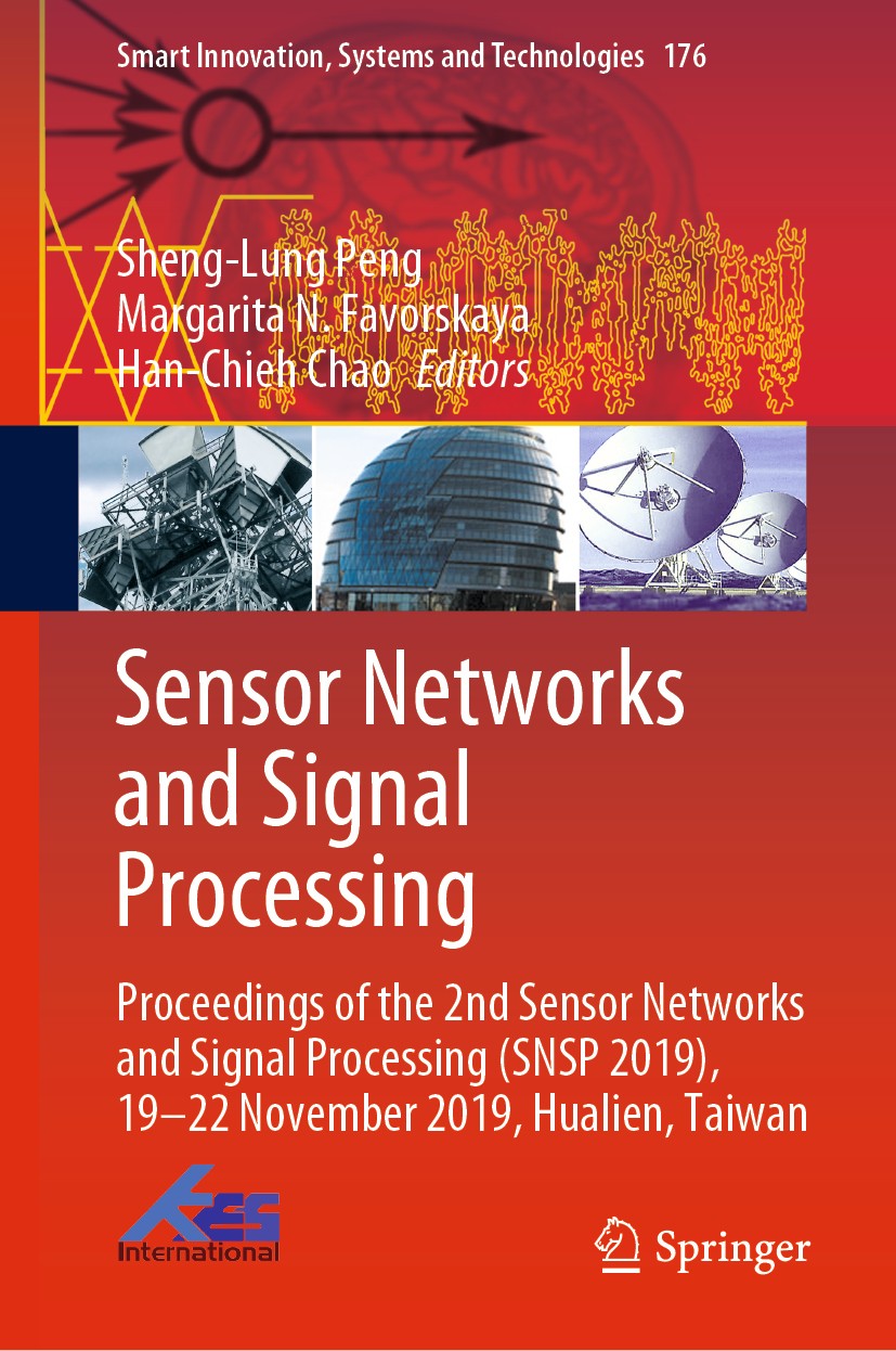 Titlebook: Sensor Networks and Signal Processing; Proceedings of the 2 Sheng-Lung Peng,Margarita N. Favorskaya,Han-Chieh Conference proceedings 2021 Titlebook: Sensor Networks and Signal Processing; Proceedings of the 2 Sheng-Lung Peng,Margarita N. Favorskaya,Han-Chieh Conference proceedings 2021