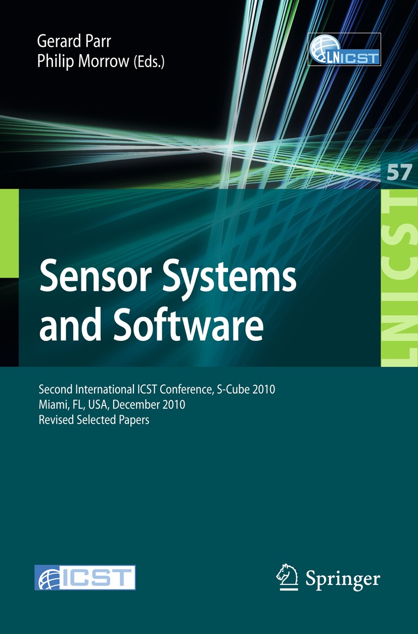 Titlebook: Sensor Systems and Software; Second International Gerard Par,Philip Morrow Conference proceedings 2011 ICST Institute for Computer Science, Titlebook: Sensor Systems and Software; Second International Gerard Par,Philip Morrow Conference proceedings 2011 ICST Institute for Computer Science,