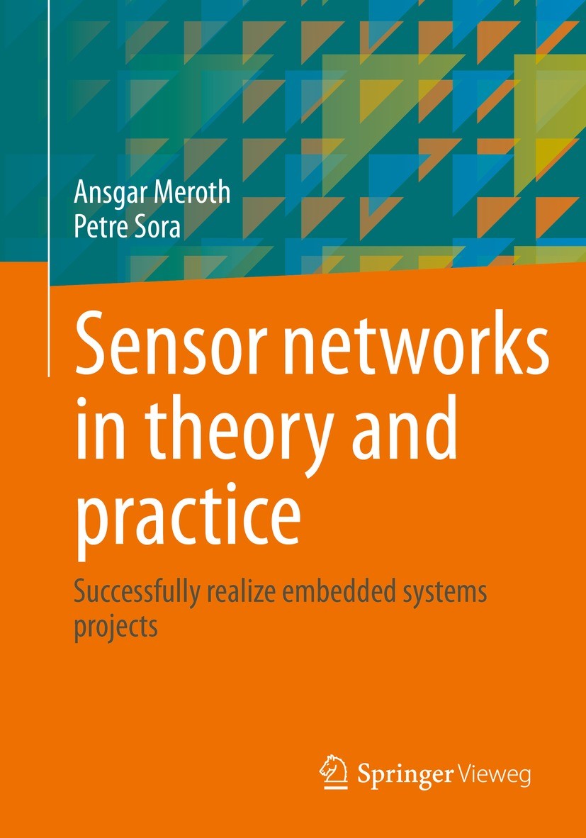 Titlebook: Sensor networks in theory and practice; Successfully realize Ansgar Meroth,Petre Sora Textbook 20231st edition The Editor(s) (if applicable Titlebook: Sensor networks in theory and practice; Successfully realize Ansgar Meroth,Petre Sora Textbook 20231st edition The Editor(s) (if applicable