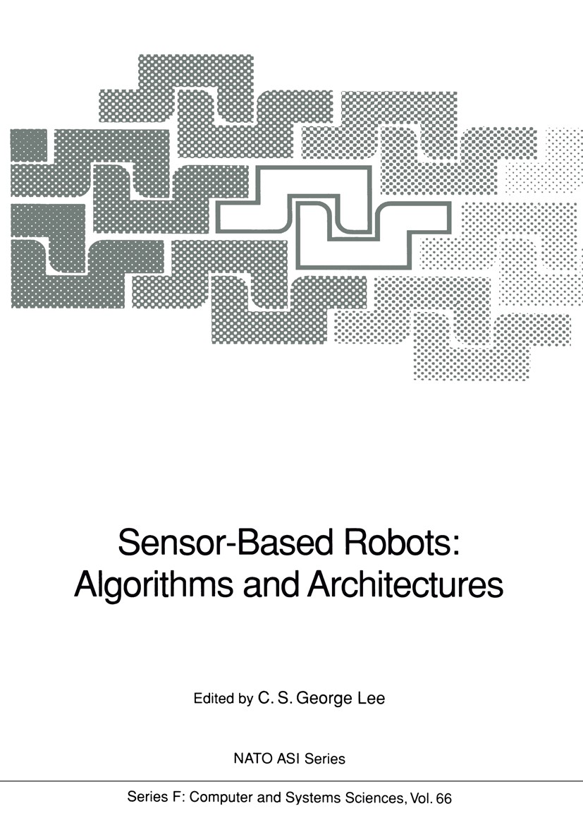 Titlebook: Sensor-Based Robots: Algorithms and Architectures; C. S. George Lee Conference proceedings 1991 Springer-Verlag Berlin Heidelberg 1991 Rob Titlebook: Sensor-Based Robots: Algorithms and Architectures; C. S. George Lee Conference proceedings 1991 Springer-Verlag Berlin Heidelberg 1991 Rob