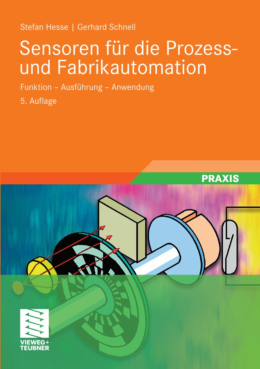 Titlebook: Sensoren für die Prozess- und Fabrikautomation; Funktion - Ausführun Stefan Hesse,Gerhard Schnell Book 20125th edition Vieweg+Teubner Verla Titlebook: Sensoren für die Prozess- und Fabrikautomation; Funktion - Ausführun Stefan Hesse,Gerhard Schnell Book 20125th edition Vieweg+Teubner Verla