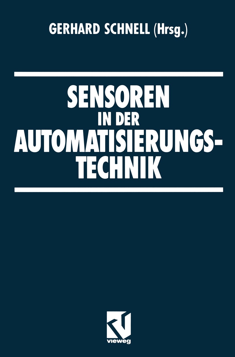 Titlebook: Sensoren in der Automatisierungstechnik; Gerhard Schnell Book 1993Latest edition Springer Fachmedien Wiesbaden 1993 Automatisierung.Automa Titlebook: Sensoren in der Automatisierungstechnik; Gerhard Schnell Book 1993Latest edition Springer Fachmedien Wiesbaden 1993 Automatisierung.Automa