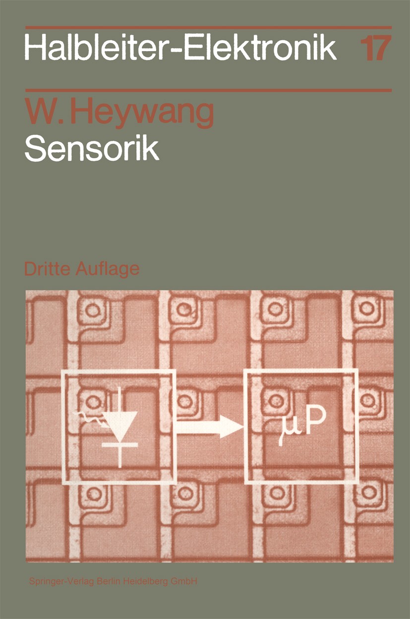 Titlebook: Sensorik; Walter Heywang Textbook 19883rd edition Springer-Verlag Berlin Heidelberg 1988 Elektronik.Halbleiter.Halbleiterelektronik.Messfü Titlebook: Sensorik; Walter Heywang Textbook 19883rd edition Springer-Verlag Berlin Heidelberg 1988 Elektronik.Halbleiter.Halbleiterelektronik.Messfü