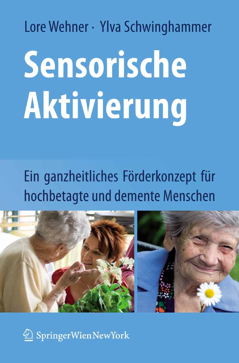 Titlebook: Sensorische Aktivierung; Ein ganzheitliches F Lore Wehner,Ylva Schwinghammer Book 20091st edition Springer-Verlag Vienna 2009 Aktivierung.A Titlebook: Sensorische Aktivierung; Ein ganzheitliches F Lore Wehner,Ylva Schwinghammer Book 20091st edition Springer-Verlag Vienna 2009 Aktivierung.A