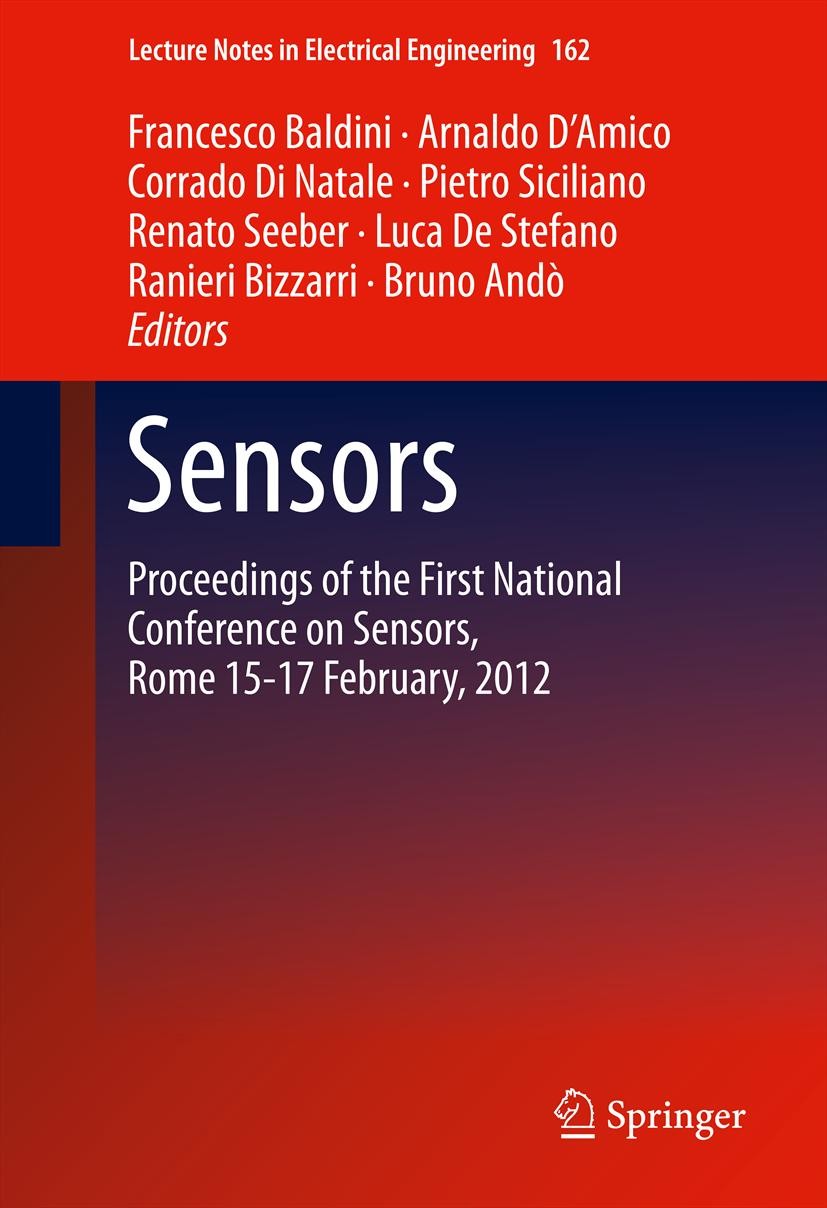 Titlebook: Sensors; Proceedings of the F Francesco Baldini,Arnaldo D’Amico,Bruno Andò Conference proceedings 2014 Springer Science+Business Media New Titlebook: Sensors; Proceedings of the F Francesco Baldini,Arnaldo D’Amico,Bruno Andò Conference proceedings 2014 Springer Science+Business Media New