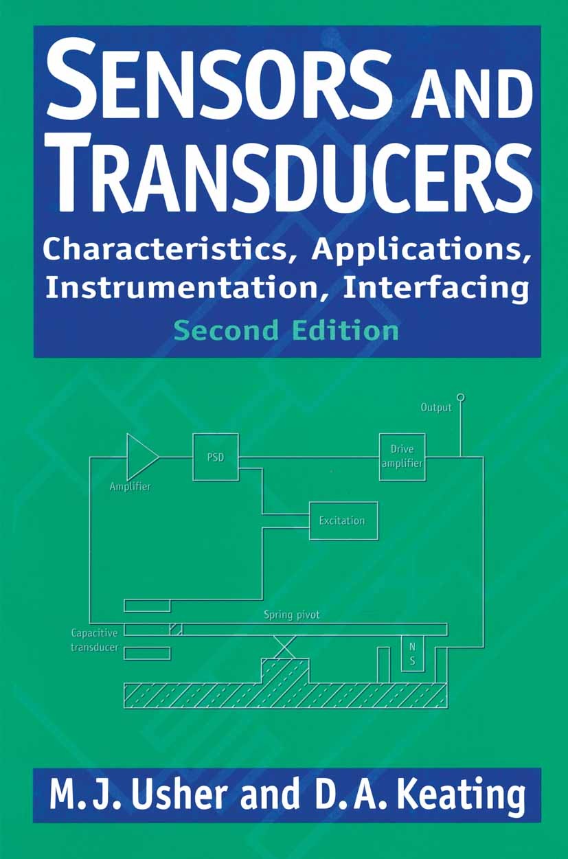 Titlebook: Sensors and Transducers; Characteristics, App M. J. Usher,D. A. Keating Textbook 1996Latest edition M.J. Usher and D.A. Keating 1996 measur Titlebook: Sensors and Transducers; Characteristics, App M. J. Usher,D. A. Keating Textbook 1996Latest edition M.J. Usher and D.A. Keating 1996 measur