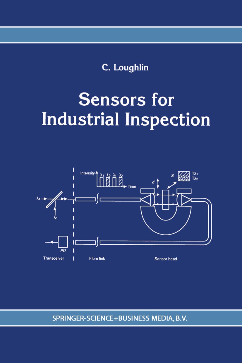 Titlebook: Sensors for Industrial Inspection; C. Loughlin Book 1993 Springer Science+Business Media Dordrecht 1993 Diffusion.Emission.Energie.Metall. Titlebook: Sensors for Industrial Inspection; C. Loughlin Book 1993 Springer Science+Business Media Dordrecht 1993 Diffusion.Emission.Energie.Metall.
