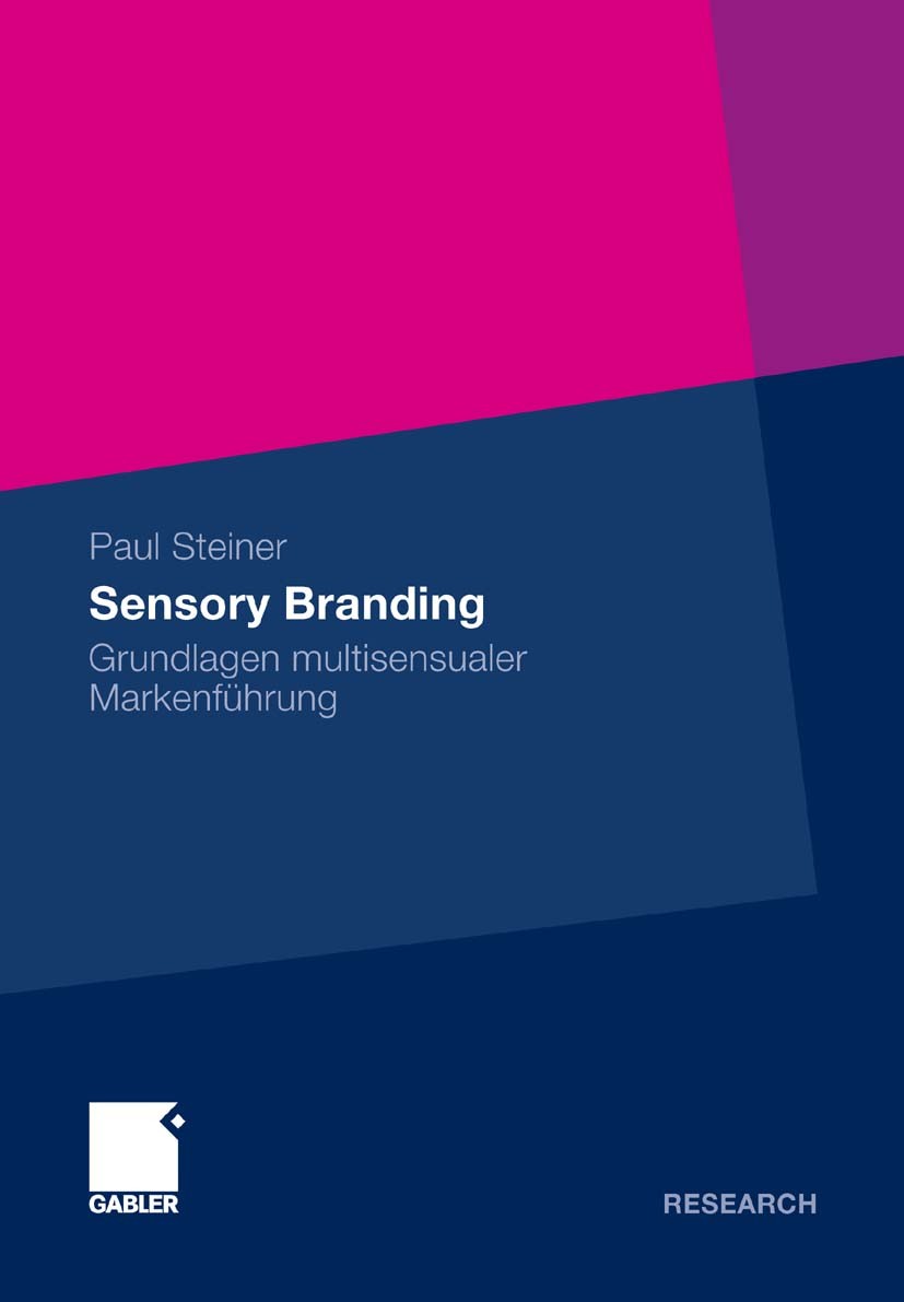 Titlebook: Sensory Branding; Grundlagen multisens Paul Steiner Book 20111st edition Gabler Verlag | Springer Fachmedien Wiesbaden GmbH, Wiesbaden 2011 Titlebook: Sensory Branding; Grundlagen multisens Paul Steiner Book 20111st edition Gabler Verlag | Springer Fachmedien Wiesbaden GmbH, Wiesbaden 2011