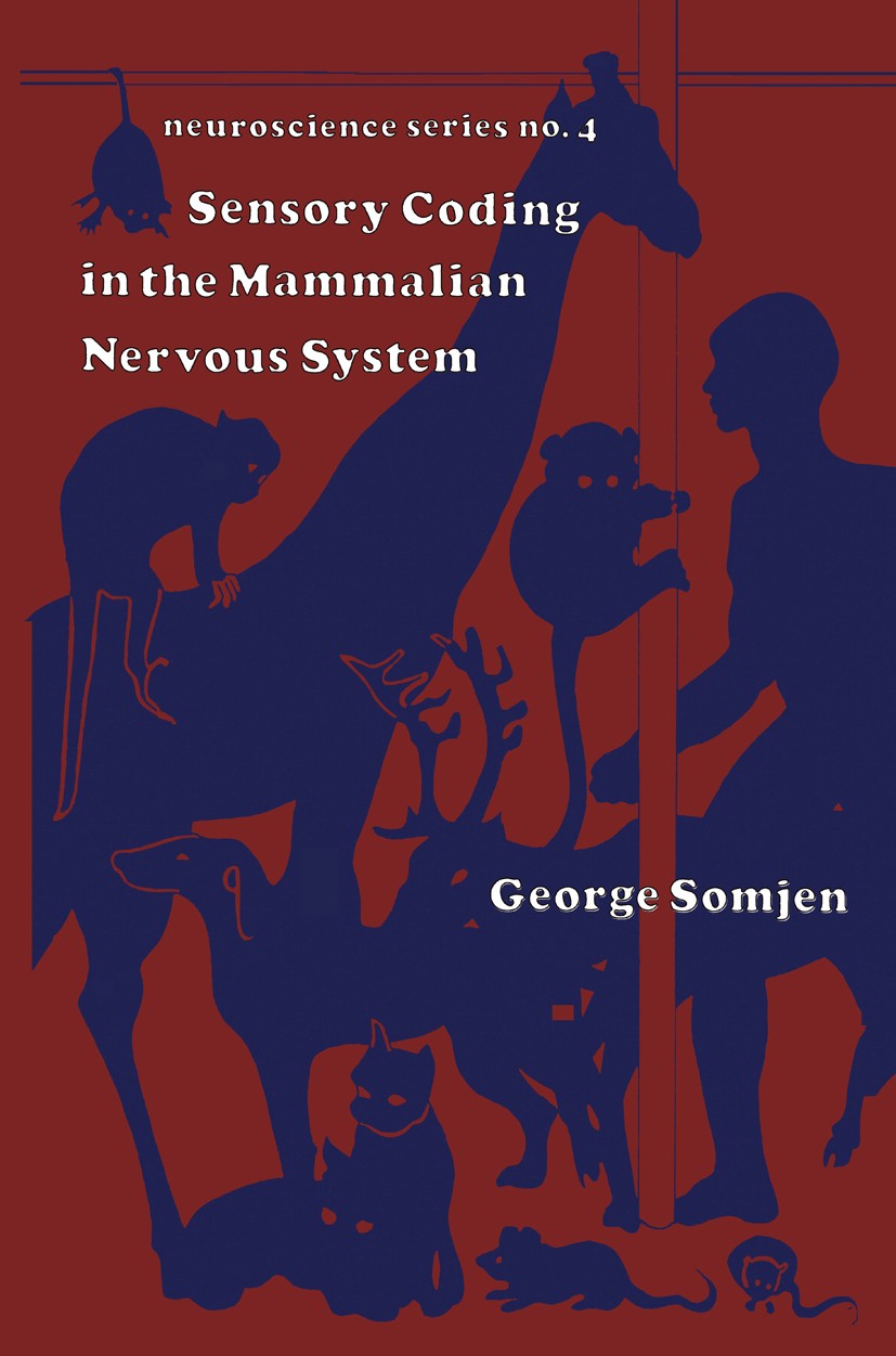 Titlebook: Sensory Coding in the Mammalian Nervous System; George Somjen Book 1972 Springer-Verlag US 1972 brain.cortex.development.information.medic Titlebook: Sensory Coding in the Mammalian Nervous System; George Somjen Book 1972 Springer-Verlag US 1972 brain.cortex.development.information.medic
