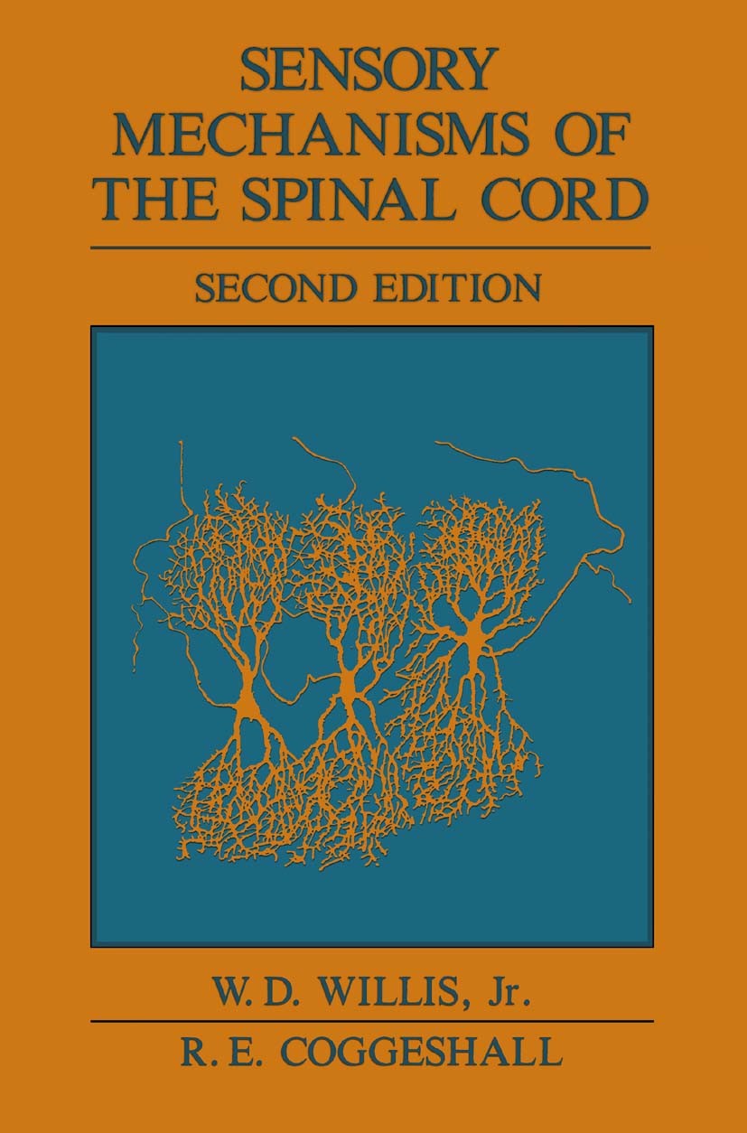 Titlebook: Sensory Mechanisms of the Spinal Cord; W. D. Willis,R. E. Coggeshall Book 1991 Springer Science+Business Media New York 1991 anatomy.neuro Titlebook: Sensory Mechanisms of the Spinal Cord; W. D. Willis,R. E. Coggeshall Book 1991 Springer Science+Business Media New York 1991 anatomy.neuro