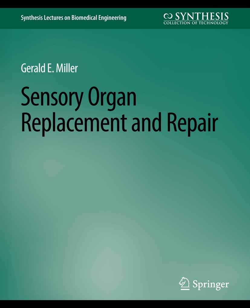 Titlebook: Sensory Organ Replacement and Repair; Gerald E. Miller Book 2006 The Editor(s) (if applicable) and The Author(s), under exclusive license Titlebook: Sensory Organ Replacement and Repair; Gerald E. Miller Book 2006 The Editor(s) (if applicable) and The Author(s), under exclusive license