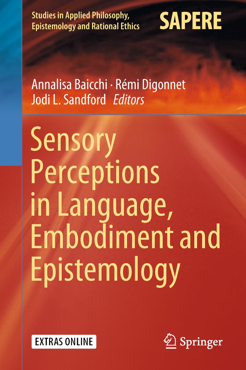 Titlebook: Sensory Perceptions in Language, Embodiment and Epistemology; Annalisa Baicchi,Rémi Digonnet,Jodi L. Sandford Book 2018 Springer Nature Sw Titlebook: Sensory Perceptions in Language, Embodiment and Epistemology; Annalisa Baicchi,Rémi Digonnet,Jodi L. Sandford Book 2018 Springer Nature Sw