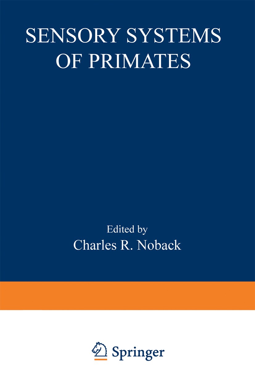 Titlebook: Sensory Systems of Primates; Charles R. Noback Book 1978 Springer Science+Business Media New York 1978 anatomy.brain.communication.cortex. Titlebook: Sensory Systems of Primates; Charles R. Noback Book 1978 Springer Science+Business Media New York 1978 anatomy.brain.communication.cortex.