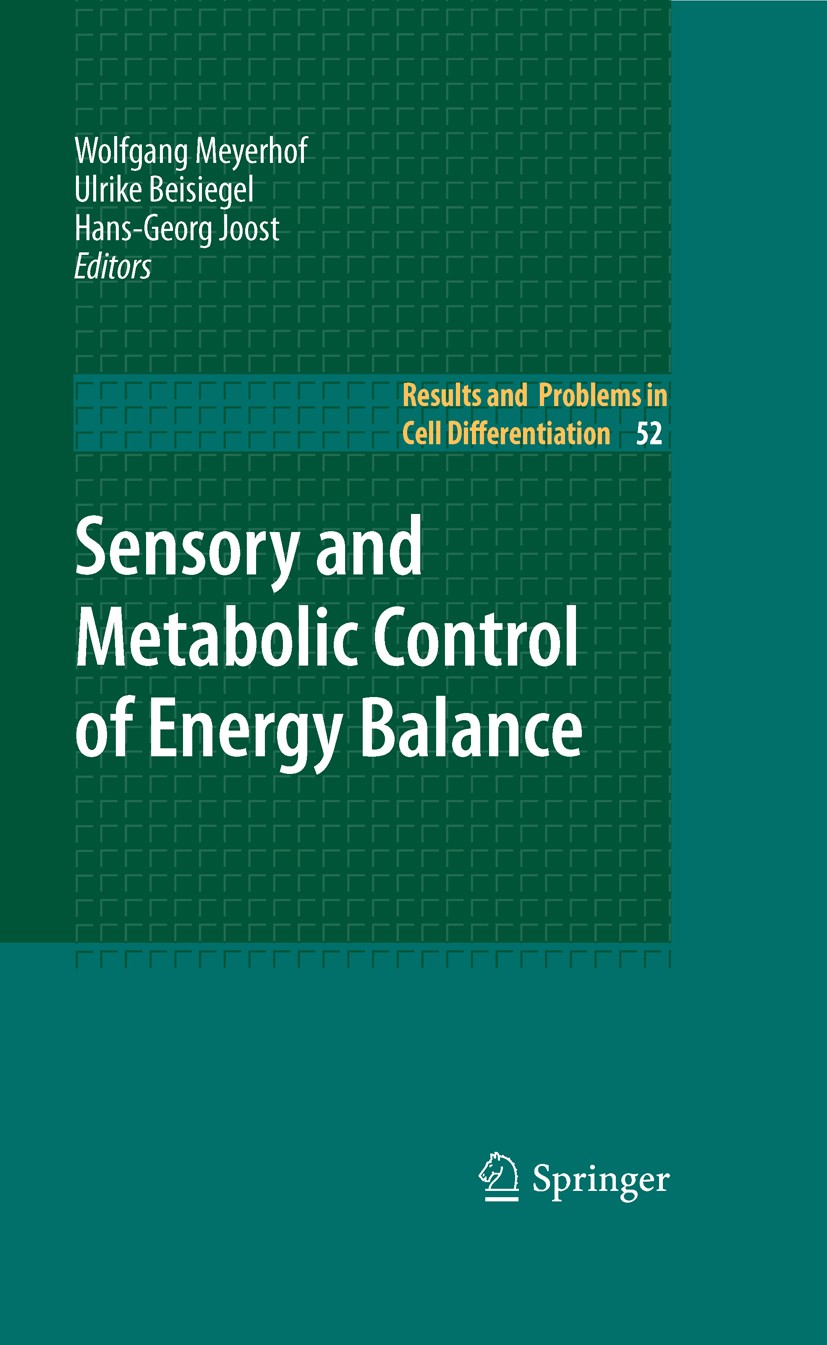 Titlebook: Sensory and Metabolic Control of Energy Balance; Wolfgang Meyerhof,Ulrike Beisiegel,Hans-Georg Joos Book 2010 Springer-Verlag Berlin Heide Titlebook: Sensory and Metabolic Control of Energy Balance; Wolfgang Meyerhof,Ulrike Beisiegel,Hans-Georg Joos Book 2010 Springer-Verlag Berlin Heide