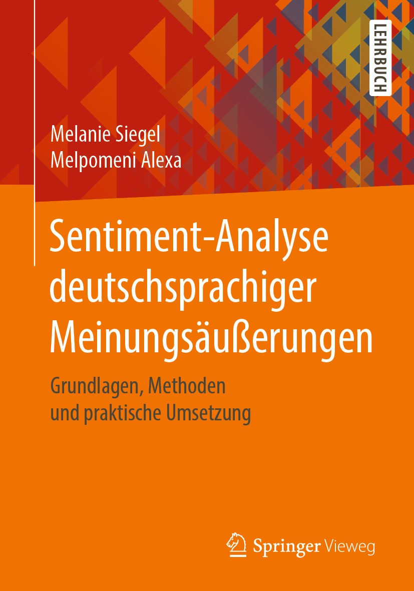 Titlebook: Sentiment-Analyse deutschsprachiger Meinungsäußerungen; Grundlagen, Methoden Melanie Siegel,Melpomeni Alexa Textbook 2020 Springer Fachmedi Titlebook: Sentiment-Analyse deutschsprachiger Meinungsäußerungen; Grundlagen, Methoden Melanie Siegel,Melpomeni Alexa Textbook 2020 Springer Fachmedi