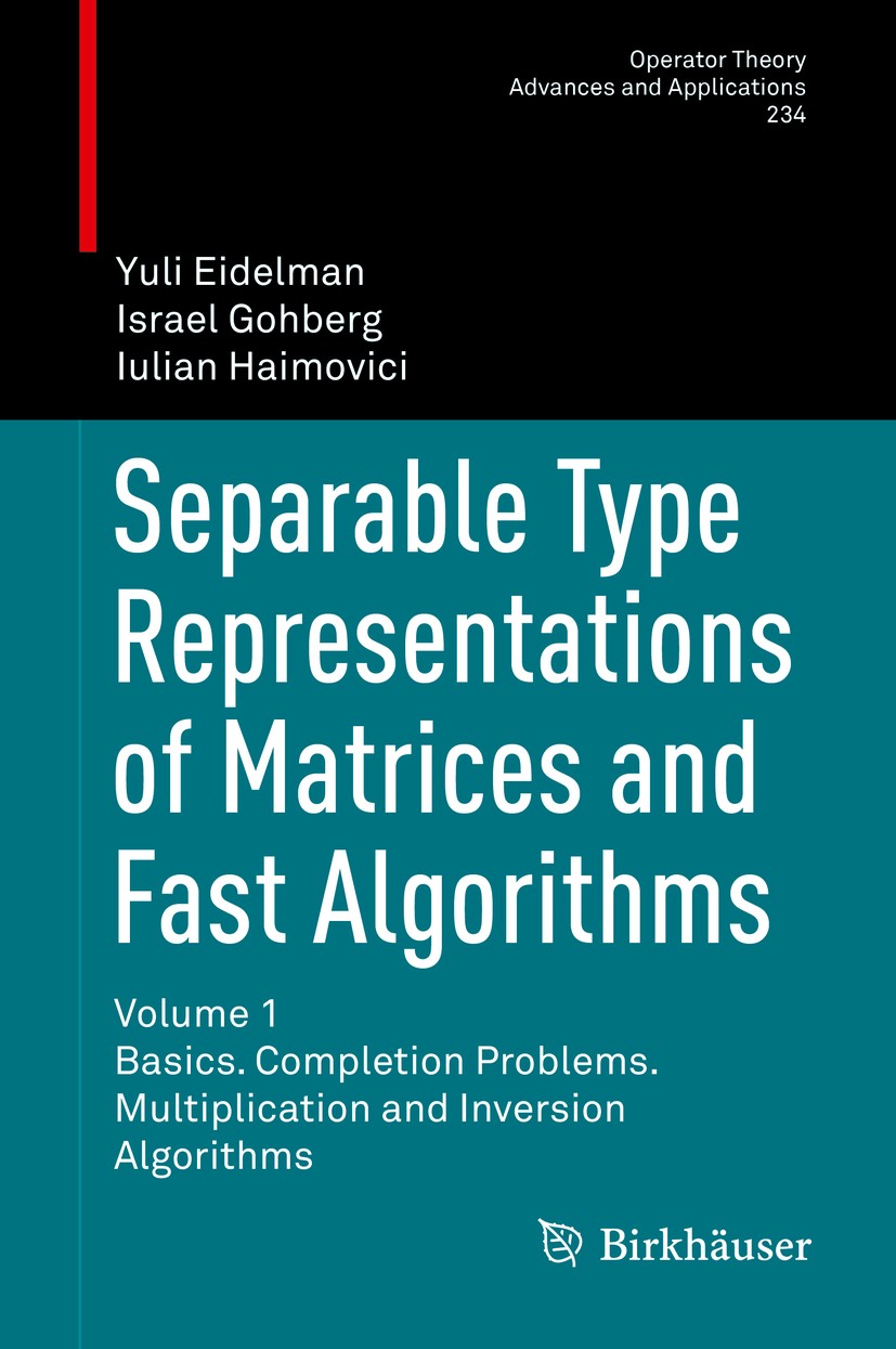 Titlebook: Separable Type Representations of Matrices and Fast Algorithms; Volume 1 Basics. Com Yuli Eidelman,Israel Gohberg,Iulian Haimovici Book 201 Titlebook: Separable Type Representations of Matrices and Fast Algorithms; Volume 1 Basics. Com Yuli Eidelman,Israel Gohberg,Iulian Haimovici Book 201