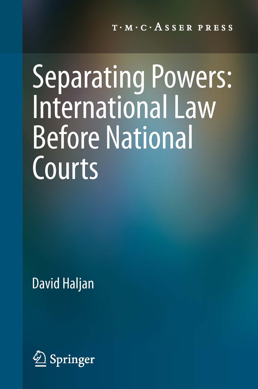 Titlebook: Separating Powers: International Law before National Courts; David Haljan Book 2013 © T.M.C. ASSER PRESS, The Hague, The Netherlands, and Titlebook: Separating Powers: International Law before National Courts; David Haljan Book 2013 © T.M.C. ASSER PRESS, The Hague, The Netherlands, and