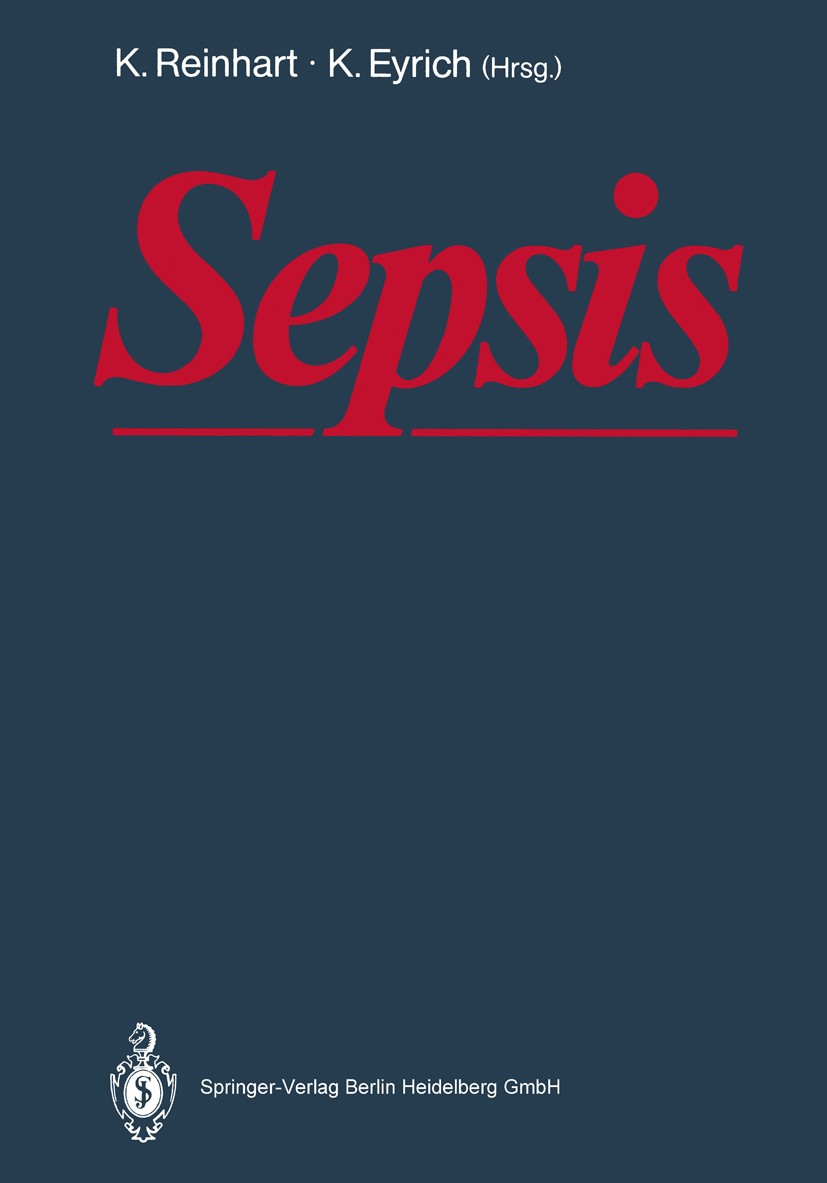 Titlebook: Sepsis; Eine interdisziplinä K. Reinhart,K. Eyrich Book 1989 Springer-Verlag Berlin Heidelberg 1989 Anästhesiologie.Diagnostik.Intensivmedi Titlebook: Sepsis; Eine interdisziplinä K. Reinhart,K. Eyrich Book 1989 Springer-Verlag Berlin Heidelberg 1989 Anästhesiologie.Diagnostik.Intensivmedi