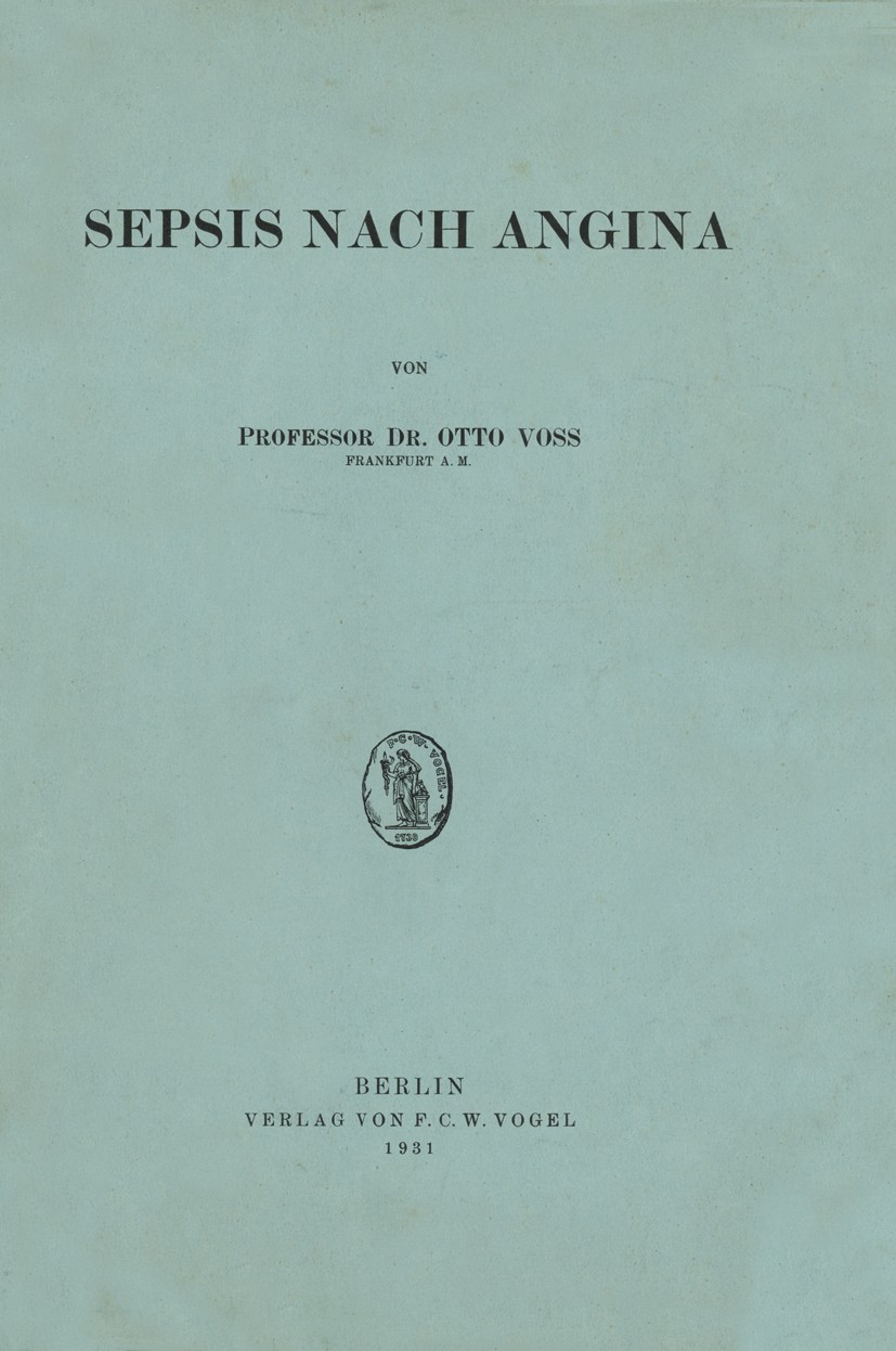 Titlebook: Sepsis nach Angina; Otto Voss Book 1931 Urban und Vogel 1931 Diagnose.Differentialdiagnose.Pathogenese.Sepsis.Technik.Therapie.infectious Titlebook: Sepsis nach Angina; Otto Voss Book 1931 Urban und Vogel 1931 Diagnose.Differentialdiagnose.Pathogenese.Sepsis.Technik.Therapie.infectious
