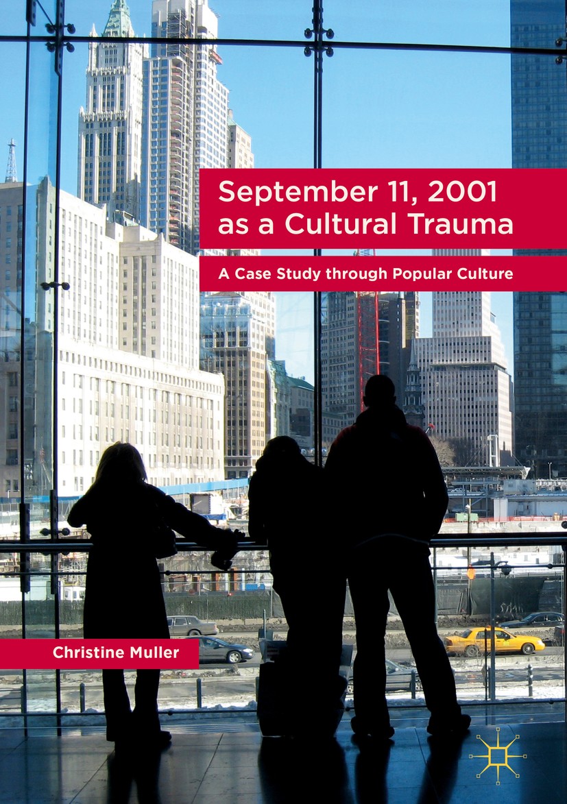Titlebook: September 11, 2001 as a Cultural Trauma; A Case Study through Christine Muller Book 2017 The Editor(s) (if applicable) and The Author(s) 20 Titlebook: September 11, 2001 as a Cultural Trauma; A Case Study through Christine Muller Book 2017 The Editor(s) (if applicable) and The Author(s) 20