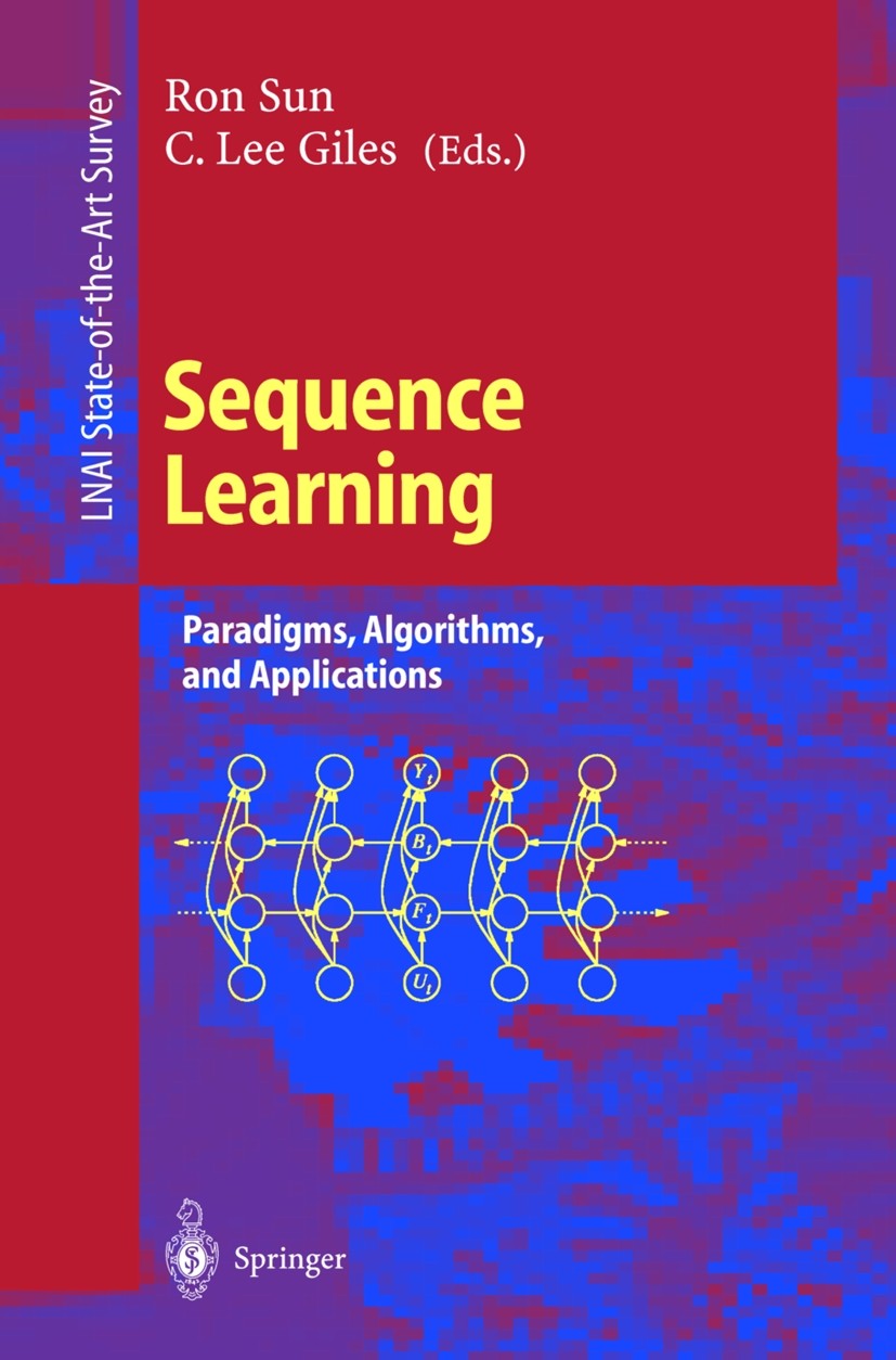 Titlebook: Sequence Learning; Paradigms, Algorithm Ron Sun,C. Lee Giles Book 2001 Springer-Verlag Berlin Heidelberg 2001 algorithms.behavior.biologica Titlebook: Sequence Learning; Paradigms, Algorithm Ron Sun,C. Lee Giles Book 2001 Springer-Verlag Berlin Heidelberg 2001 algorithms.behavior.biologica