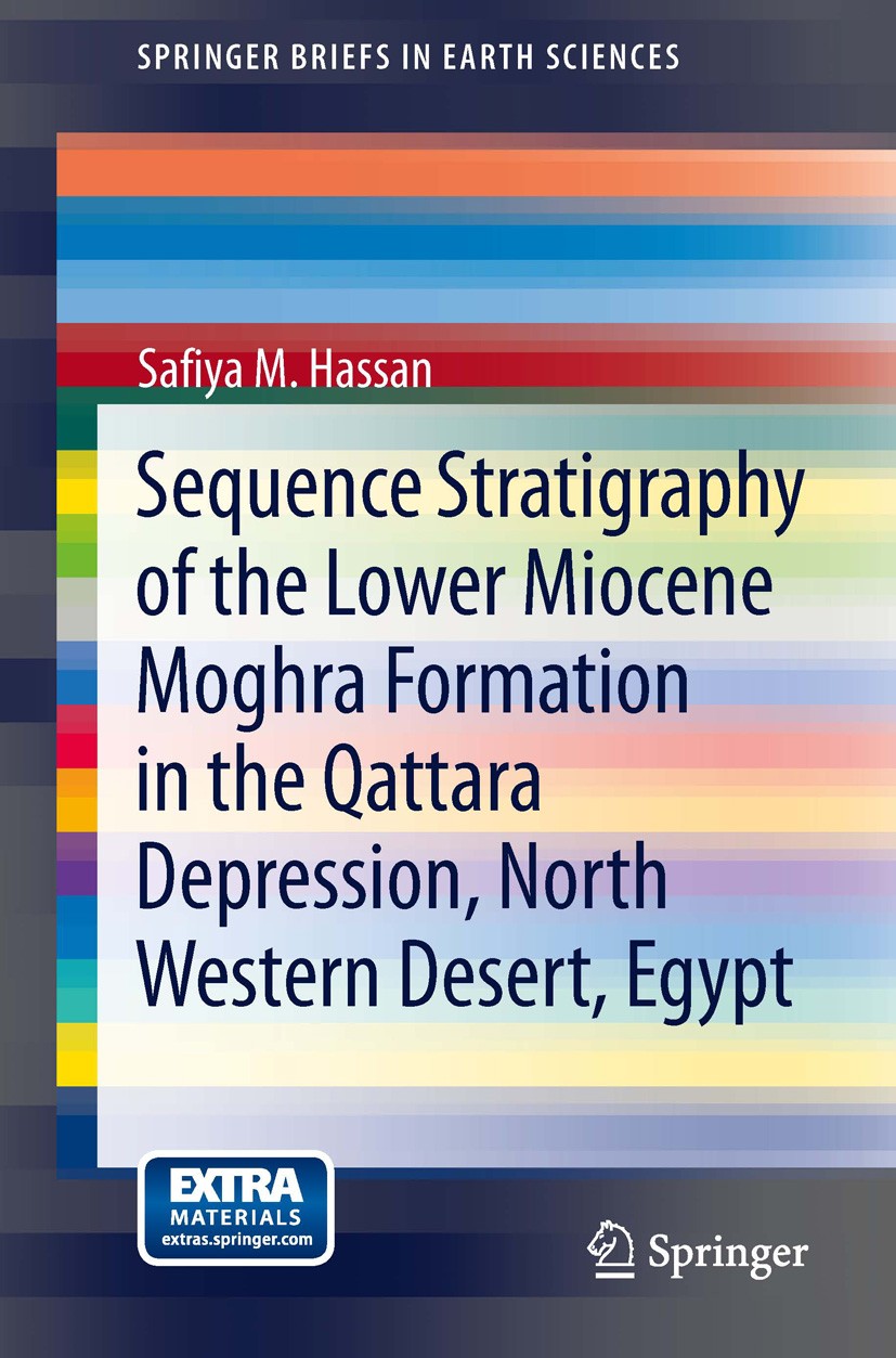 Titlebook: Sequence Stratigraphy of the Lower Miocene Moghra Formation in the Qattara Depression, North Western; Safiya M. Hassan Book 2013 The Edito Titlebook: Sequence Stratigraphy of the Lower Miocene Moghra Formation in the Qattara Depression, North Western; Safiya M. Hassan Book 2013 The Edito