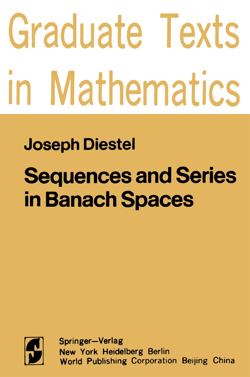 Titlebook: Sequences and Series in Banach Spaces; Joseph Diestel Textbook 1984 Springer-Verlag New York, Inc. 1984 Banach.Banach Space.Banachscher Ra Titlebook: Sequences and Series in Banach Spaces; Joseph Diestel Textbook 1984 Springer-Verlag New York, Inc. 1984 Banach.Banach Space.Banachscher Ra