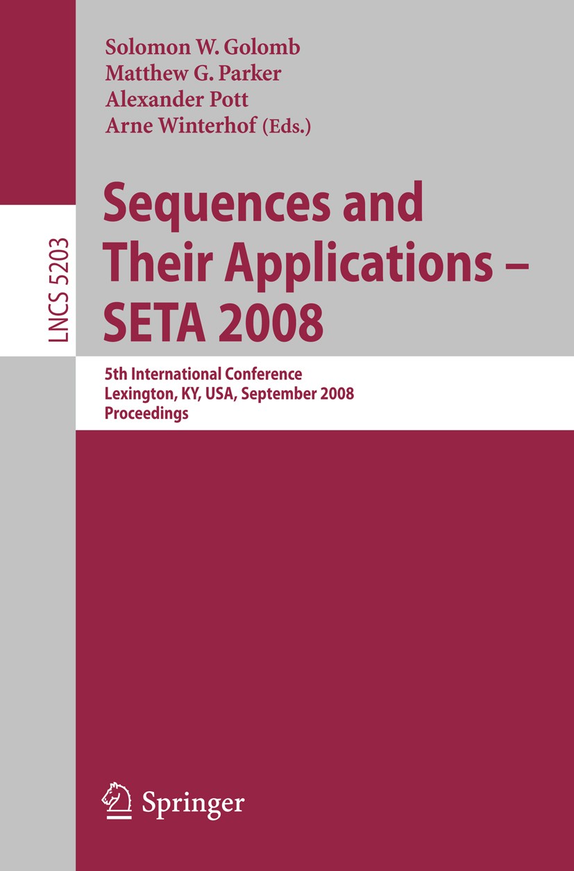 Titlebook: Sequences and Their Applications - SETA 2008; 5th International Co Solomon W. Golomb,Matthew G. Parker,Arne Winterhof Conference proceeding Titlebook: Sequences and Their Applications - SETA 2008; 5th International Co Solomon W. Golomb,Matthew G. Parker,Arne Winterhof Conference proceeding