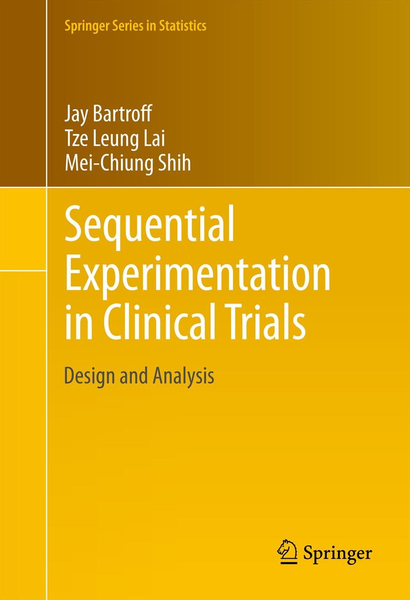 Titlebook: Sequential Experimentation in Clinical Trials; Design and Analysis Jay Bartroff,Tze Leung Lai,Mei-Chiung Shih Book 2013 Springer Science+Bu Titlebook: Sequential Experimentation in Clinical Trials; Design and Analysis Jay Bartroff,Tze Leung Lai,Mei-Chiung Shih Book 2013 Springer Science+Bu