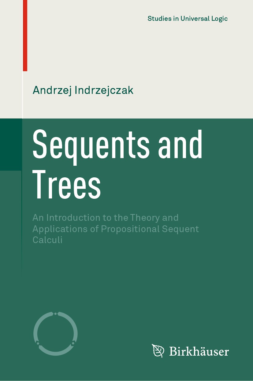 Titlebook: Sequents and Trees; An Introduction to t Andrzej Indrzejczak Textbook 2021 The Editor(s) (if applicable) and The Author(s), under exclusive Titlebook: Sequents and Trees; An Introduction to t Andrzej Indrzejczak Textbook 2021 The Editor(s) (if applicable) and The Author(s), under exclusive