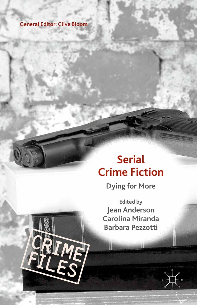 Titlebook: Serial Crime Fiction; Dying for More Jean Anderson,Carolina Miranda,Barbara Pezzotti Book 2015 The Editor(s) (if applicable) and The Author Titlebook: Serial Crime Fiction; Dying for More Jean Anderson,Carolina Miranda,Barbara Pezzotti Book 2015 The Editor(s) (if applicable) and The Author