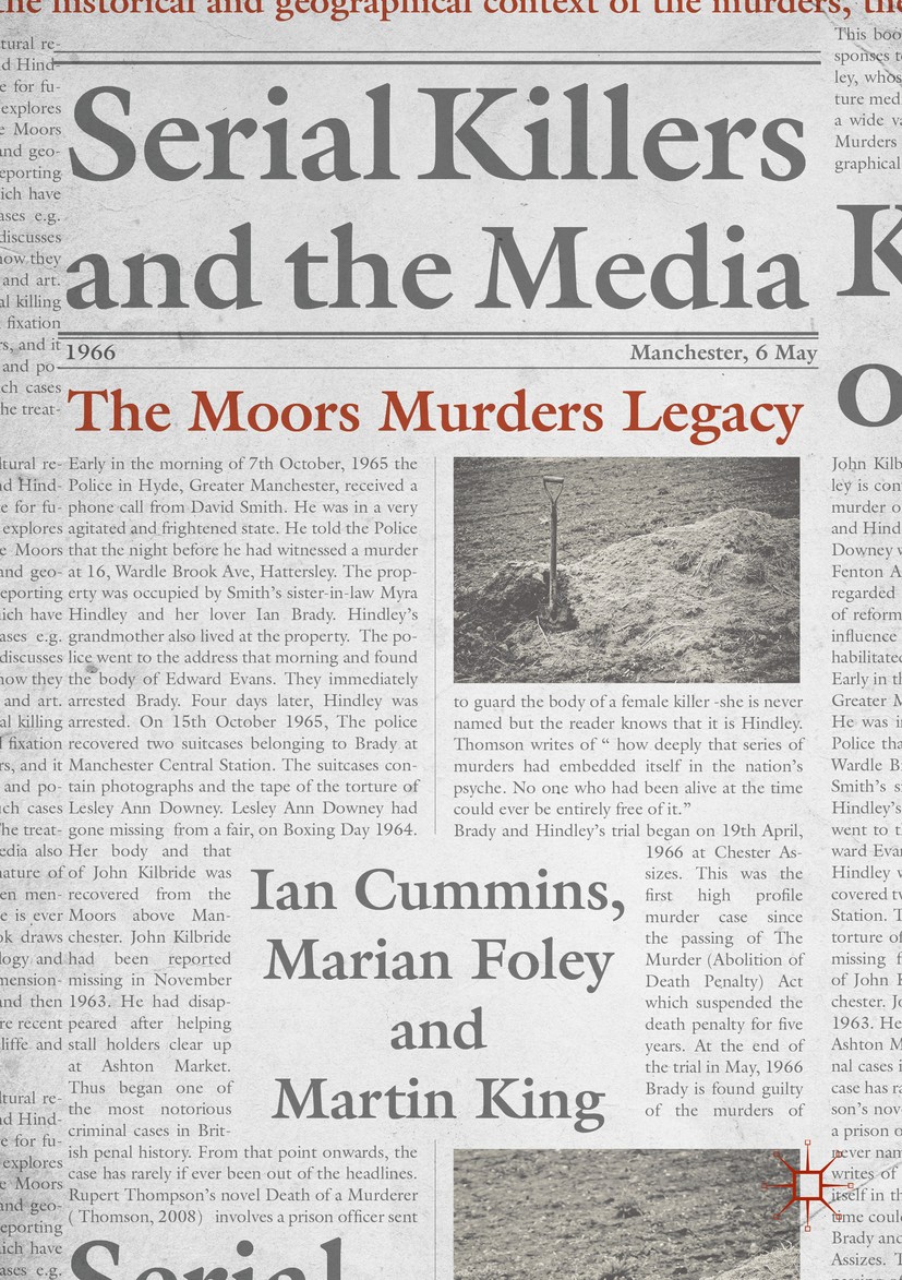 Titlebook: Serial Killers and the Media; The Moors Murders Le Ian Cummins,Marian Foley,Martin King Book 2019 The Editor(s) (if applicable) and The Aut Titlebook: Serial Killers and the Media; The Moors Murders Le Ian Cummins,Marian Foley,Martin King Book 2019 The Editor(s) (if applicable) and The Aut