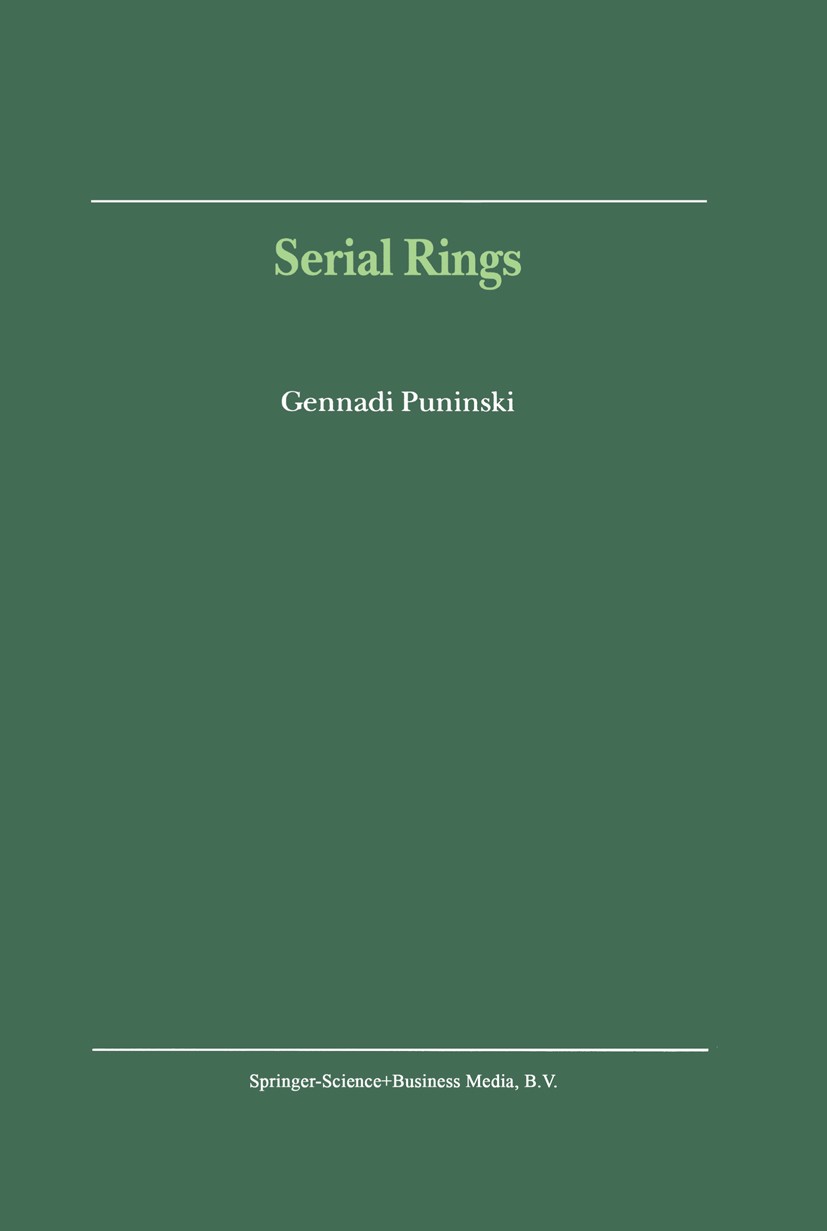 Titlebook: Serial Rings; Gennadi Puninski Book 2001 Springer Science+Business Media Dordrecht 2001 Finite.Morphism.algebra.commutative property.endom Titlebook: Serial Rings; Gennadi Puninski Book 2001 Springer Science+Business Media Dordrecht 2001 Finite.Morphism.algebra.commutative property.endom