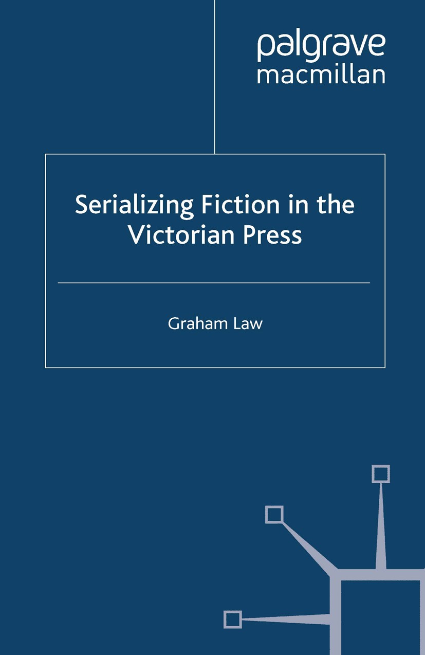 Titlebook: Serializing Fiction in the Victorian Press; Graham Law Book 2000 Palgrave Macmillan, a division of Macmillan Publishers Limited 2000 Brita Titlebook: Serializing Fiction in the Victorian Press; Graham Law Book 2000 Palgrave Macmillan, a division of Macmillan Publishers Limited 2000 Brita