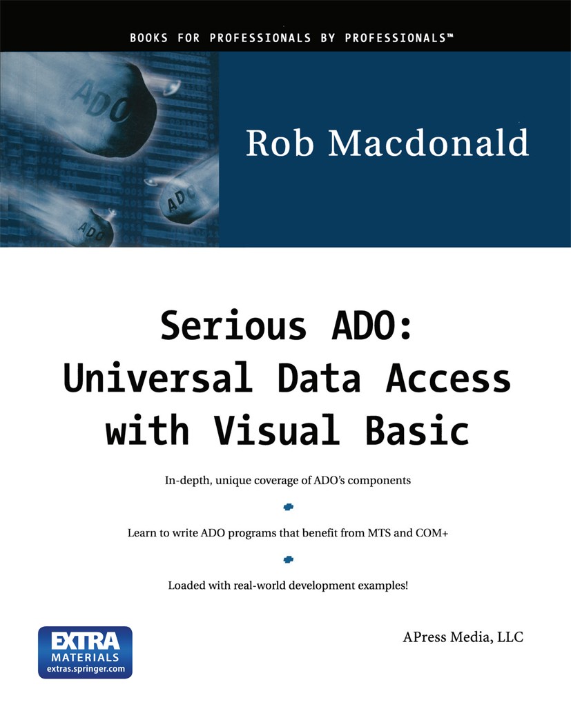 Titlebook: Serious ADO; Universal Data Acces Rob Macdonald Book 2000 Rob Macdonald 2000 ADO.MTS.Microsoft Transaction Server.Programmieren.SQL.VB.Visu Titlebook: Serious ADO; Universal Data Acces Rob Macdonald Book 2000 Rob Macdonald 2000 ADO.MTS.Microsoft Transaction Server.Programmieren.SQL.VB.Visu
