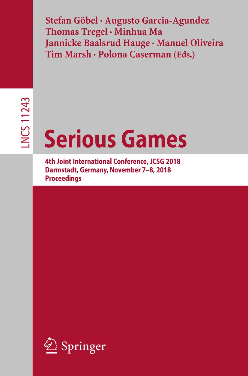 Titlebook: Serious Games; 4th Joint Internatio Stefan Göbel,Augusto Garcia-Agundez,Polona Caserma Conference proceedings 2018 Springer Nature Switzerl Titlebook: Serious Games; 4th Joint Internatio Stefan Göbel,Augusto Garcia-Agundez,Polona Caserma Conference proceedings 2018 Springer Nature Switzerl